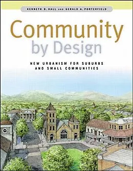 E-Book (pdf) Community By Design: New Urbanism for Suburbs and Small Communities von Kenneth Hall, Gerald Porterfield