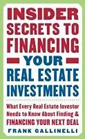 E-Book (epub) Insider Secrets to Financing Your Real Estate Investments: What Every Real Estate Investor Needs to Know About Finding and Financing Your Next Deal von Frank Gallinelli