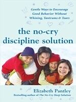 eBook (pdf) No-Cry Discipline Solution: Gentle Ways to Encourage Good Behavior Without Whining, Tantrums, and Tears de Elizabeth Pantley