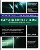 eBook (epub) Delivering Carrier Ethernet: Extending Ethernet Beyond the LAN de Abdul Kasim