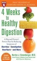E-Book (epub) 4 Weeks to Healthy Digestion: A Harvard Doctor s Proven Plan for Reducing Symptoms of Diarrhea,Constipation, Heartburn, and More von Norton Greenberger