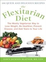 E-Book (epub) Flexitarian Diet: The Mostly Vegetarian Way to Lose Weight, Be Healthier, Prevent Disease, and Add Years to Your Life von Dawn Jackson Blatner