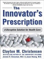 E-Book (epub) Innovator's Prescription: A Disruptive Solution for Health Care von Clayton M. Christensen