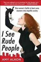E-Book (epub) I See Rude People: One Woman s Battle to Beat Some Manners into Impolite Society von Amy Alkon