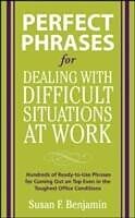eBook (epub) Perfect Phrases for Dealing with Difficult Situations at Work: Hundreds of Ready-to-Use Phrases for Coming Out on Top Even in the Toughest Office Conditions de Susan Benjamin