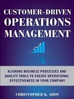 eBook (epub) Customer-Driven Operations Management: Aligning Business Processes and Quality Tools to Create Operational Effectiveness in Your Company de Christopher K. Ahoy