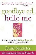 Couverture cartonnée Goodbye Ed, Hello Me: Recover from Your Eating Disorder and Fall in Love with Life de Schaefer Jenni