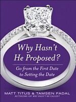 eBook (epub) Why Hasn't He Proposed?: Go from the First Date to Setting the Date de Matt Titus