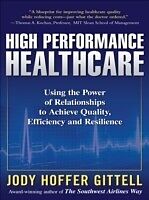 eBook (epub) High Performance Healthcare: Using the Power of Relationships to Achieve Quality, Efficiency and Resilience de Jody Hoffer Gittell