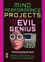 E-Book (epub) Mind Performance Projects for the Evil Genius: 19 Brain-Bending Bio Hacks von Brad Graham
