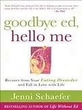 E-Book (epub) Goodbye Ed, Hello Me: Recover from Your Eating Disorder and Fall in Love with Life von Jenni Schaefer