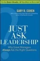 E-Book (epub) Just Ask Leadership: Why Great Managers Always Ask the Right Questions von Gary B. Cohen