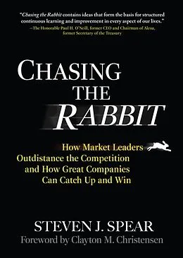 E-Book (epub) Chasing the Rabbit: How Market Leaders Outdistance the Competition and How Great Companies Can Catch Up and Win, Foreword by Clay Christensen von Steven J. Spear