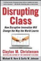 E-Book (epub) Disrupting Class: How Disruptive Innovation Will Change the Way the World Learns von Clayton M. Christensen
