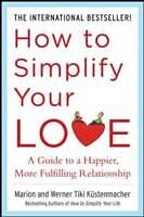 eBook (epub) How to Simplify Your Love: A Guide to a Happier, More Fulfilling Relationship de Werner Tiki Kustenmacher