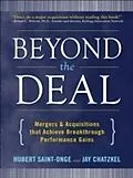 E-Book (epub) Beyond the Deal: A Revolutionary Framework for Successful Mergers & Acquisitions That Achieve Breakthrough Performance Gains von Hubert Saint-Onge