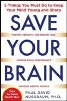 E-Book (epub) Save Your Brain: The 5 Things You Must Do to Keep Your Mind Young and Sharp von Paul David Nussbaum
