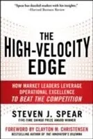 E-Book (epub) High-Velocity Edge: How Market Leaders Leverage Operational Excellence to Beat the Competition von Steven J. Spear
