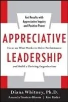 E-Book (epub) Appreciative Leadership: Focus on What Works to Drive Winning Performance and Build a Thriving Organization von Diana Whitney