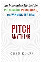 Fester Einband Pitch Anything: An Innovative Method for Presenting, Persuading, and Winning the Deal von Oren Klaff