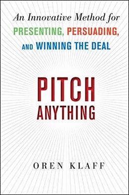 Fester Einband Pitch Anything: An Innovative Method for Presenting, Persuading, and Winning the Deal von Oren Klaff