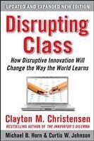 E-Book (epub) Disrupting Class, Expanded Edition: How Disruptive Innovation Will Change the Way the World Learns von Clayton M. Christensen
