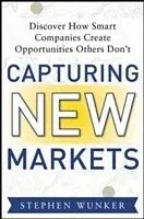 E-Book (epub) Capturing New Markets: How Smart Companies Create Opportunities Others Don t von Stephen Wunker