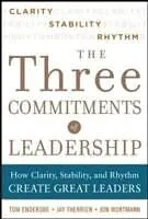 E-Book (epub) Three Commitments of Leadership: How Clarity, Stability, and Rhythm Create Great Leaders von Tom Endersbe