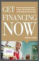 E-Book (epub) Get Financing Now: How to Navigate Through Bankers, Investors, and Alternative Sources for the Capital Your Business Needs von Charles Green