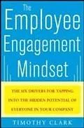 E-Book (pdf) Employee Engagement Mindset: The Six Drivers for Tapping into the Hidden Potential of Everyone in Your Company von Tim Clark