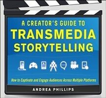 E-Book (epub) Creator's Guide to Transmedia Storytelling: How to Captivate and Engage Audiences across Multiple Platforms von Andrea Phillips