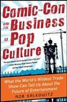 eBook (epub) Comic-Con and the Business of Pop Culture: What the World s Wildest Trade Show Can Tell Us About the Future of Entertainment de Rob Salkowitz