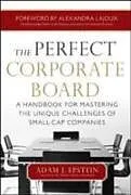 E-Book (epub) Perfect Corporate Board: A Handbook for Mastering the Unique Challenges of Small-Cap Companies von Adam Epstein