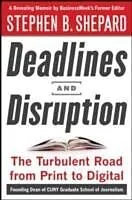 E-Book (epub) Deadlines and Disruption: My Turbulent Path from Print to Digital von Stephen B. Shepard