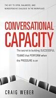 eBook (epub) Conversational Capacity: The Secret to Building Successful Teams That Perform When the Pressure Is On de Craig Weber