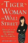 Livre Relié Tiger Woman on Wall Street: Winning Business Strategies from Shanghai to New York and Back de Li Junheng