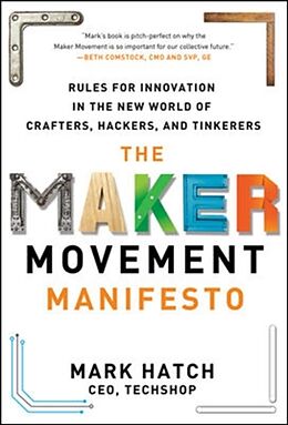 Livre Relié The Maker Movement Manifesto: Rules for Innovation in the New World of Crafters, Hackers, and Tinkerers de Mark Hatch