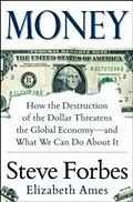 E-Book (epub) Money: How the Destruction of the Dollar Threatens the Global Economy and What We Can Do About It von Steve Forbes