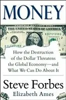 E-Book (epub) Money: How the Destruction of the Dollar Threatens the Global Economy and What We Can Do About It von Steve Forbes