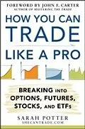E-Book (pdf) How You Can Trade Like a Pro: Breaking into Options, Futures, Stocks, and ETFs von Sarah Potter