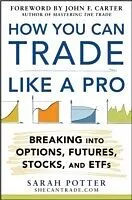 E-Book (pdf) How You Can Trade Like a Pro: Breaking into Options, Futures, Stocks, and ETFs von Sarah Potter