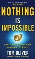 E-Book (epub) Nothing Is Impossible: 7 Steps to Realize Your True Power and Maximize Your Results von Tom Oliver