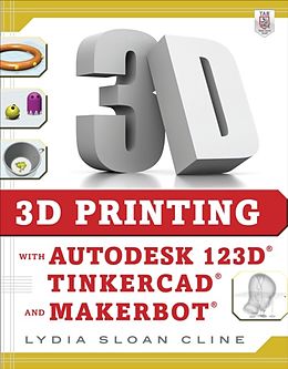E-Book (epub) 3D Printing with Autodesk 123D, Tinkercad, and MakerBot von Lydia Sloan Cline