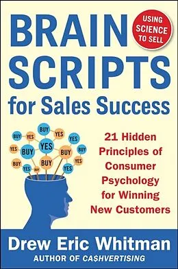 E-Book (epub) BrainScripts for Sales Success: 21 Hidden Principles of Consumer Psychology for Winning New Customers von Drew Eric Whitman