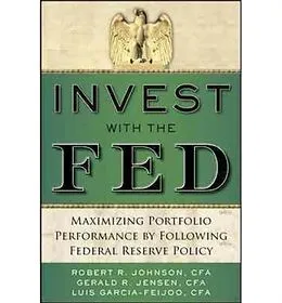 E-Book (epub) Invest with the Fed: Maximizing Portfolio Performance by Following Federal Reserve Policy von Robert R. Johnson
