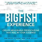 Kartonierter Einband The Big Fish Experience: Create Memorable Presentations That Reel In Your Audience von Kenny Nguyen, Murillo Gus, Killeen Robert