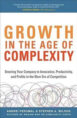 E-Book (epub) Growth in the Age of Complexity: Steering Your Company to Innovation, Productivity, and Profits in the New Era of Competition von Andrei Perumal, Stephen A. Wilson
