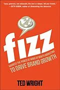 E-Book (epub) Fizz: Harness the Power of Word of Mouth Marketing to Drive Brand Growth von Ted Wright