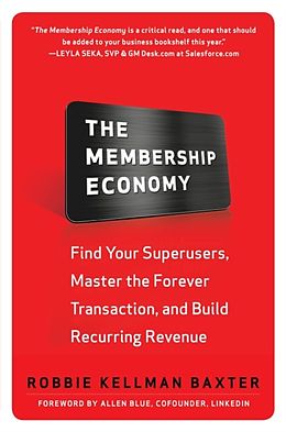 eBook (epub) Membership Economy: Find Your Super Users, Master the Forever Transaction, and Build Recurring Revenue de Robbie Kellman Baxter