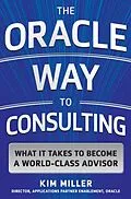E-Book (epub) Oracle Way to Consulting: What it Takes to Become a World-Class Advisor von Kim Miller
